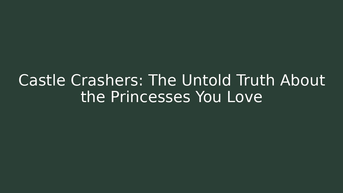 Castle Crashers: The Untold Truth About the Princesses You Love