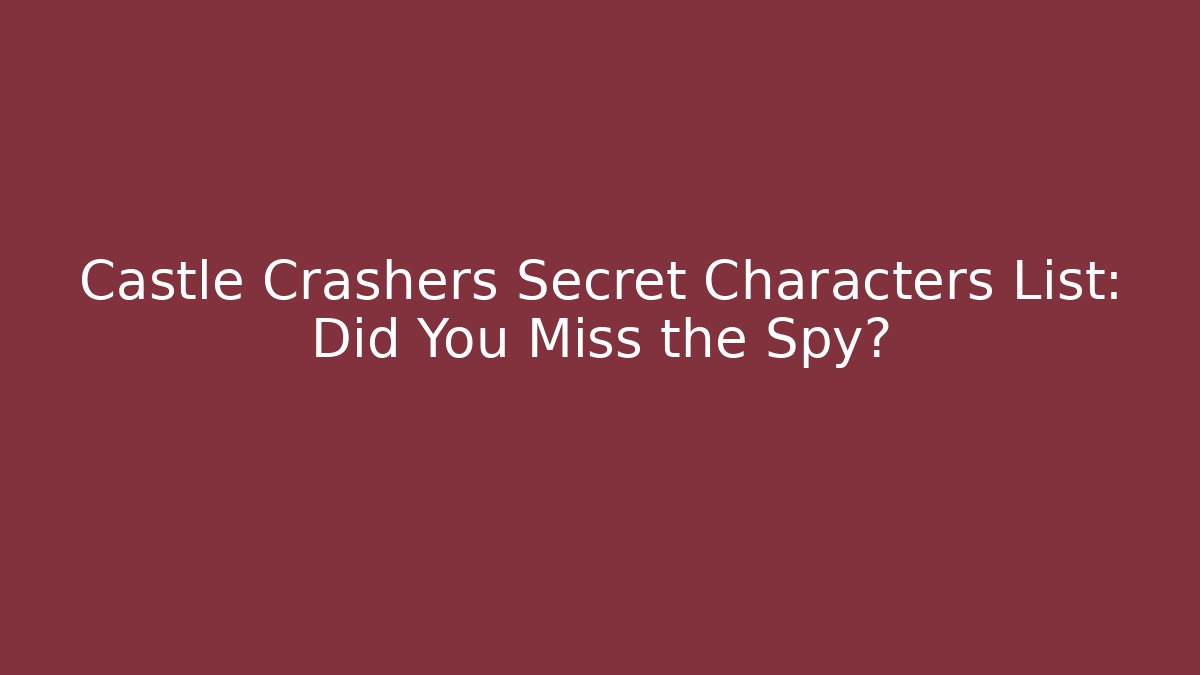 Castle Crashers Secret Characters List: Did You Miss the Spy?