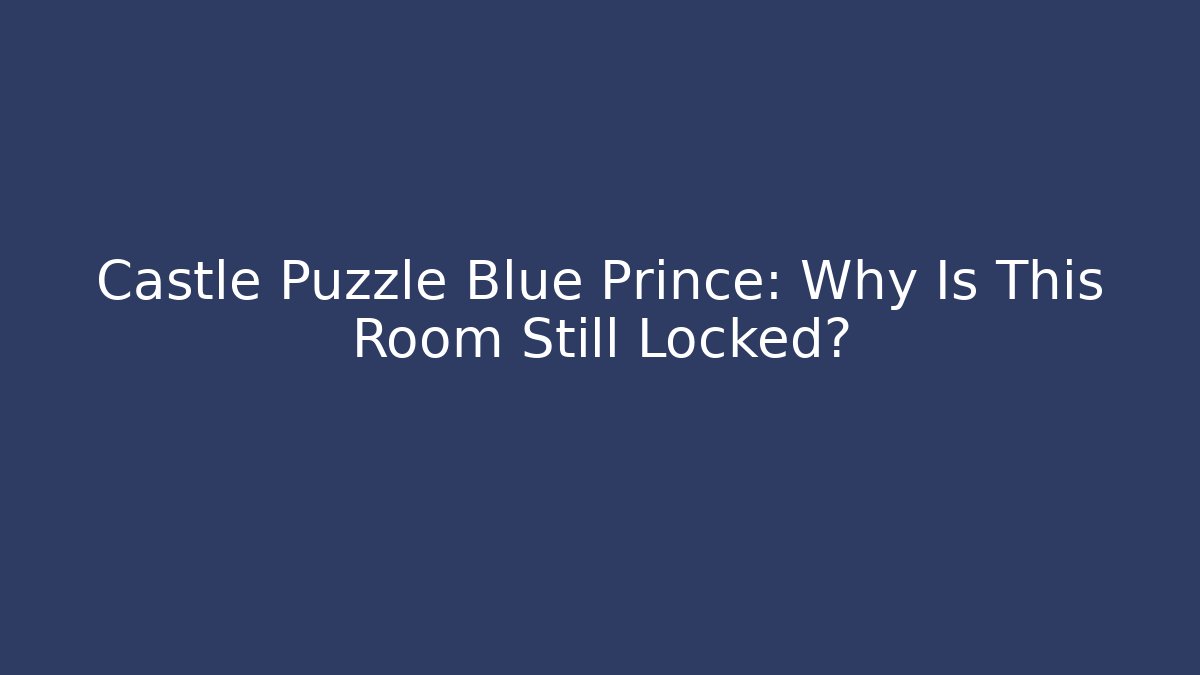 Castle Puzzle Blue Prince: Why Is This Room Still Locked?