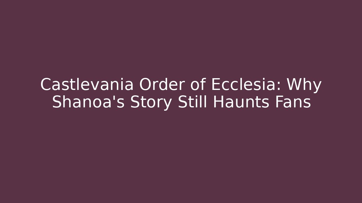 Castlevania Order of Ecclesia: Why Shanoa’s Story Still Haunts Fans