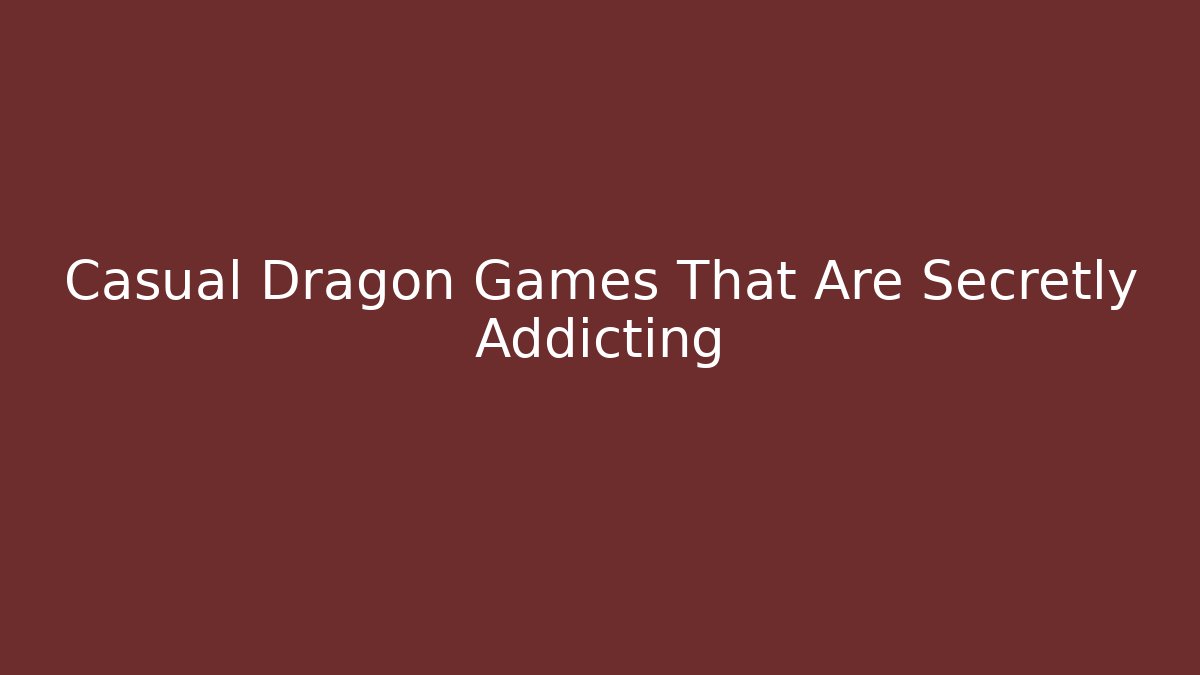 Casual Dragon Games That Are Secretly Addicting - The Family Holidays