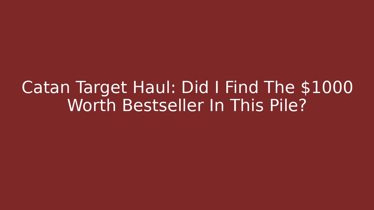 Catan Target Haul: Did I Find The $1000 Worth Bestseller In This Pile?