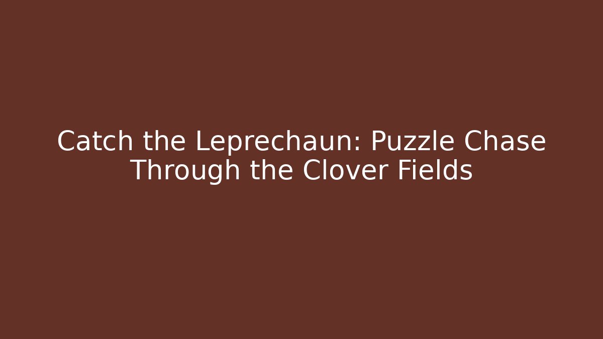 Catch the Leprechaun: Puzzle Chase Through the Clover Fields
