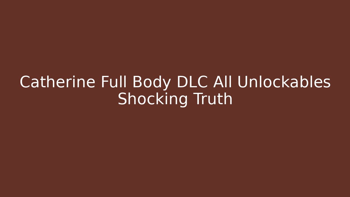 Catherine Full Body DLC All Unlockables Shocking Truth
