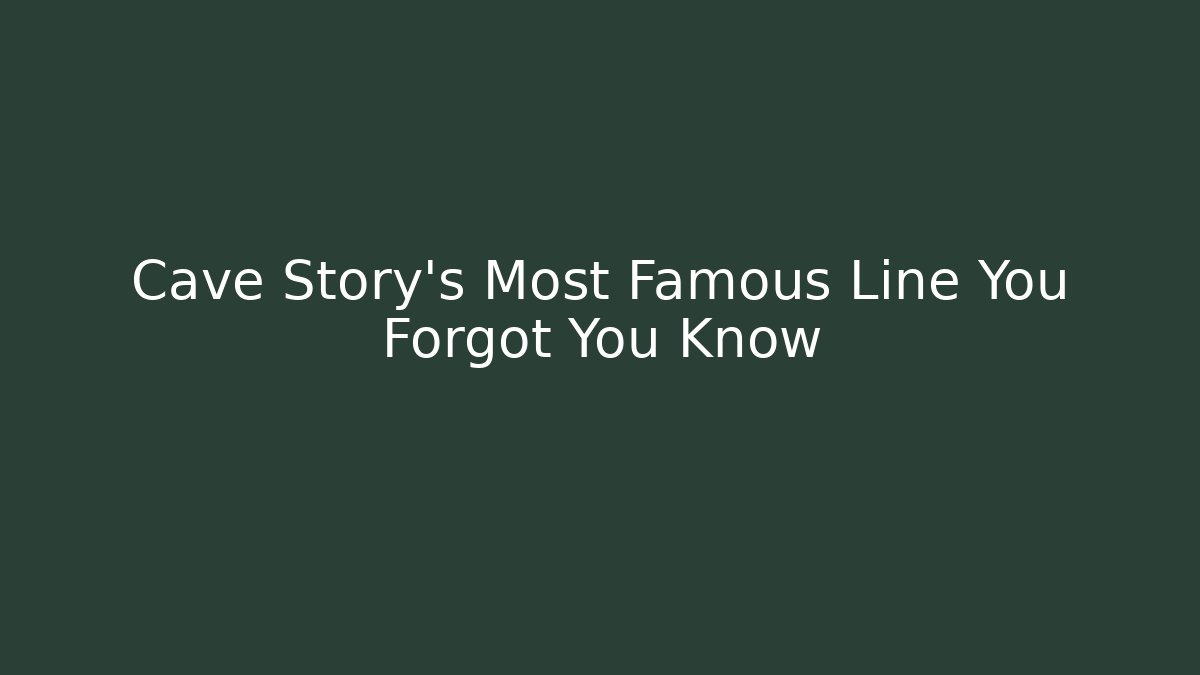 Cave Story's Most Famous Line You Forgot You Know