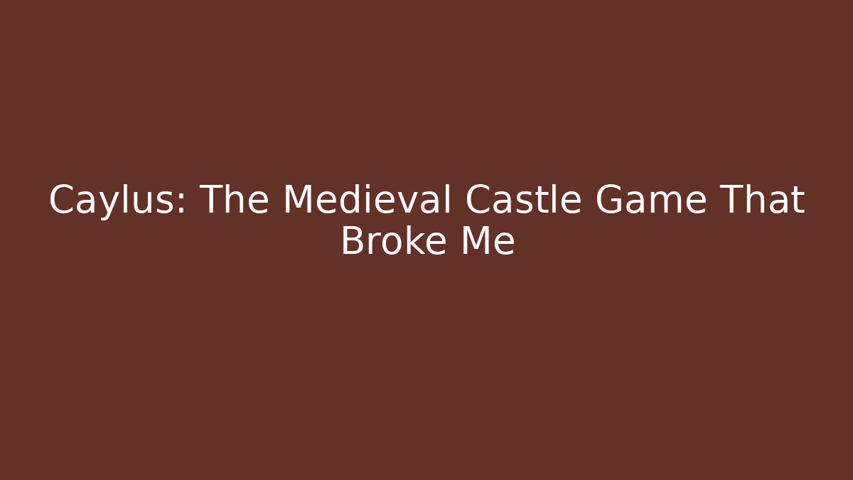 Caylus: The Medieval Castle Game That Broke Me