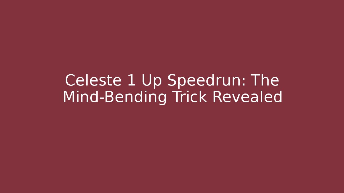Celeste 1 Up Speedrun: The Mind-Bending Trick Revealed