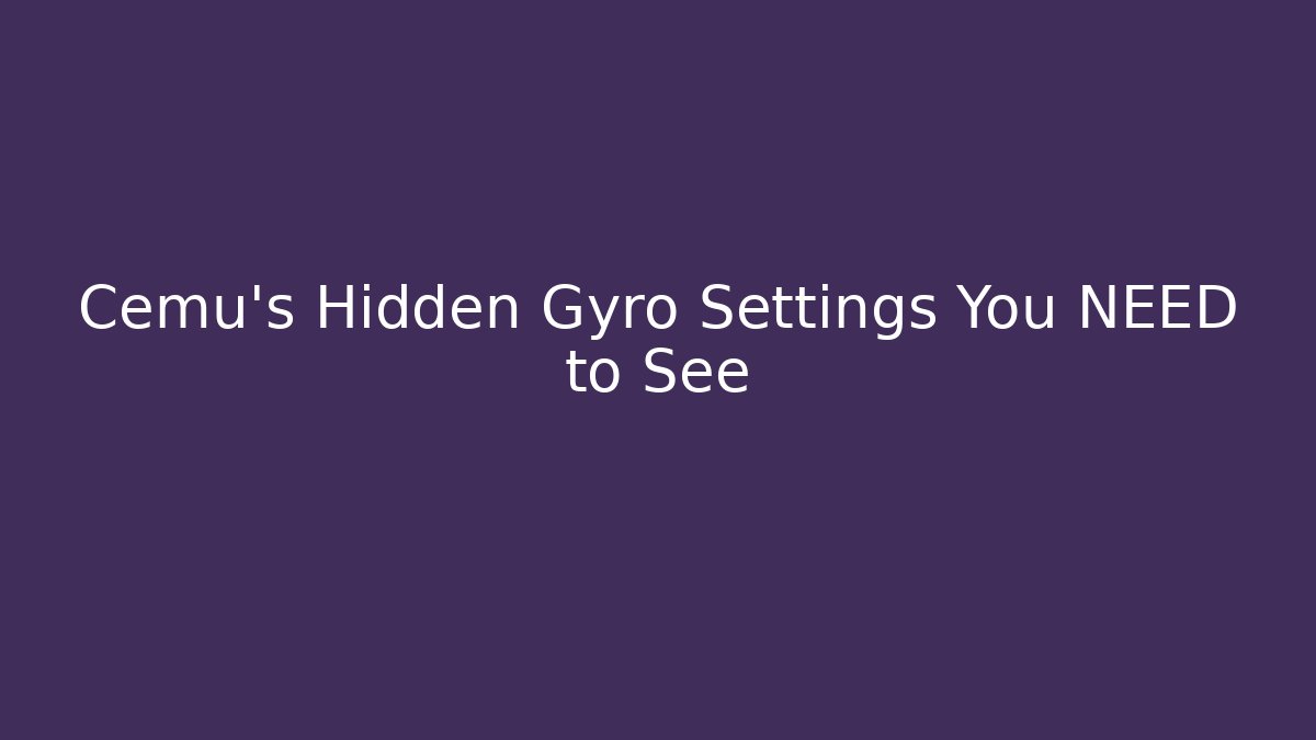 Cemu's Hidden Gyro Settings You NEED to See