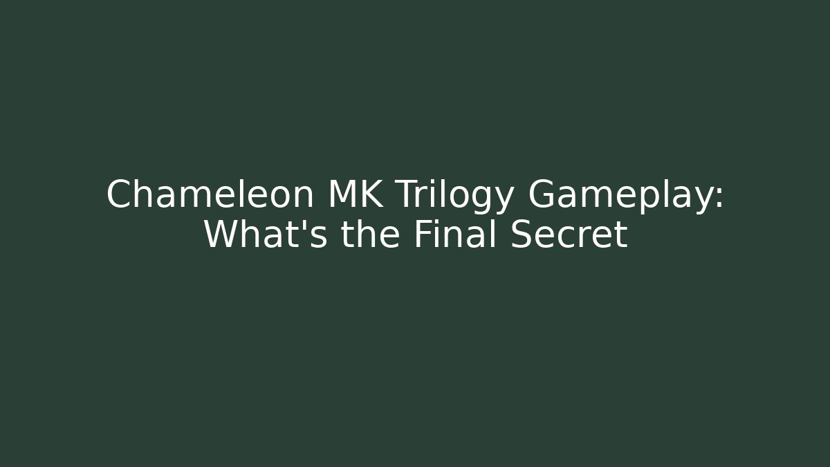 Chameleon MK Trilogy Gameplay: What's the Final Secret