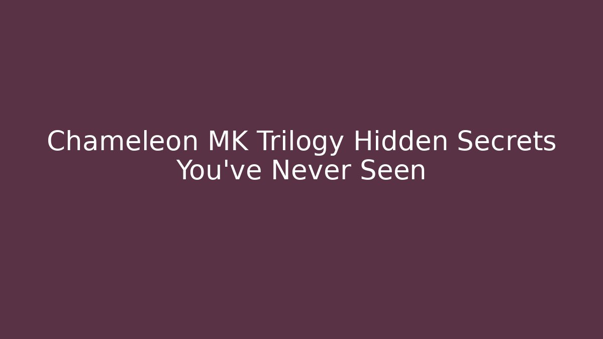 Chameleon MK Trilogy Hidden Secrets You've Never Seen - The Family Holidays