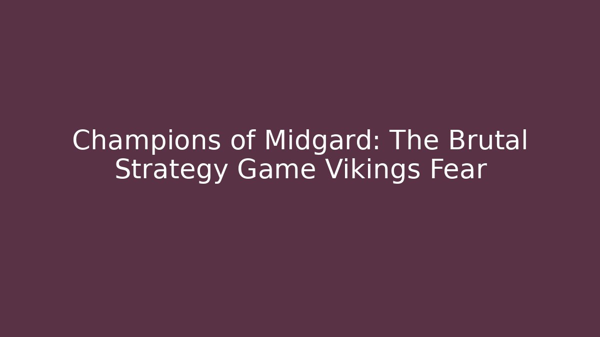 Champions of Midgard: The Brutal Strategy Game Vikings Fear
