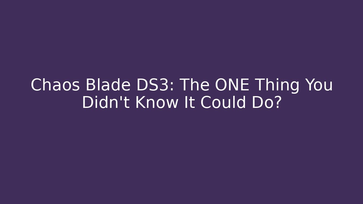 Chaos Blade DS3: The ONE Thing You Didn't Know It Could Do?