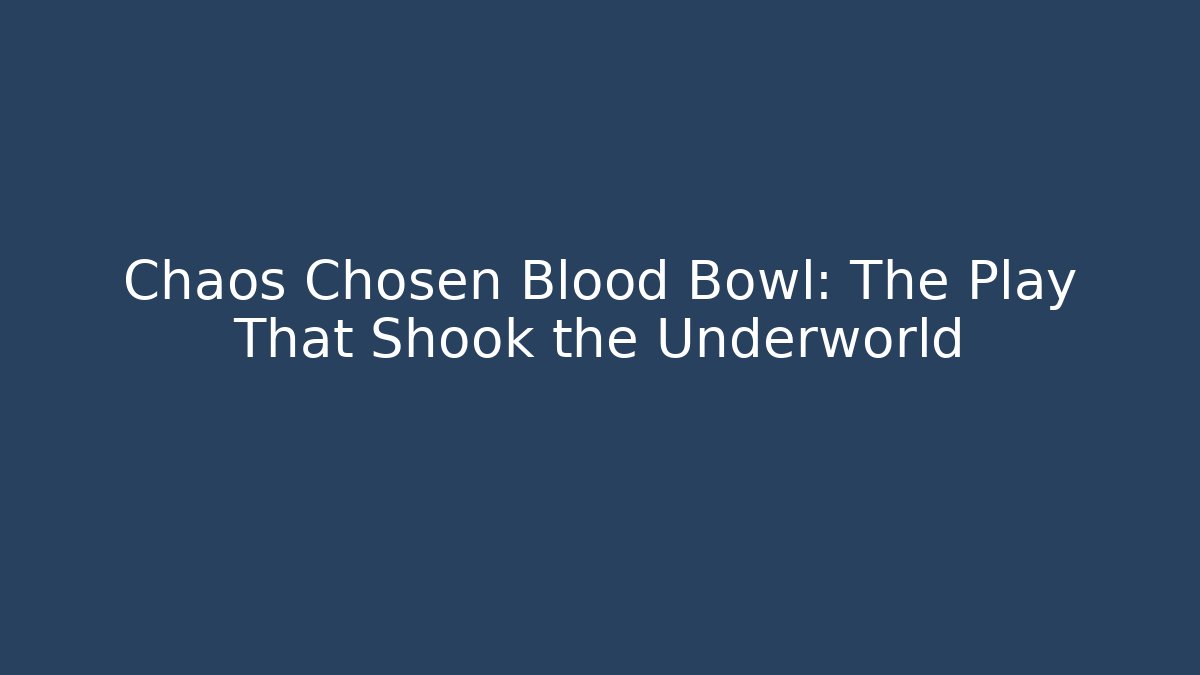 Chaos Chosen Blood Bowl: The Play That Shook the Underworld