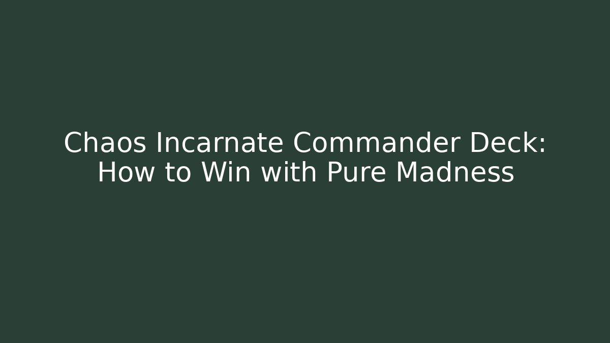 Chaos Incarnate Commander Deck: How to Win with Pure Madness