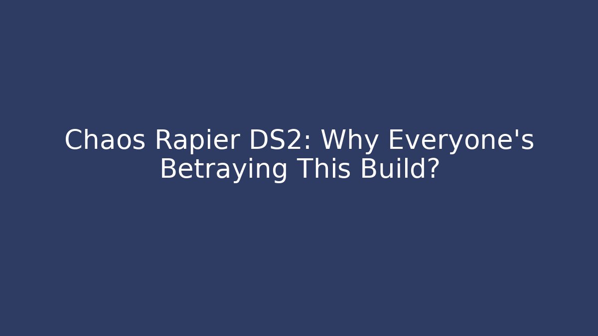 Chaos Rapier DS2: Why Everyone's Betraying This Build?