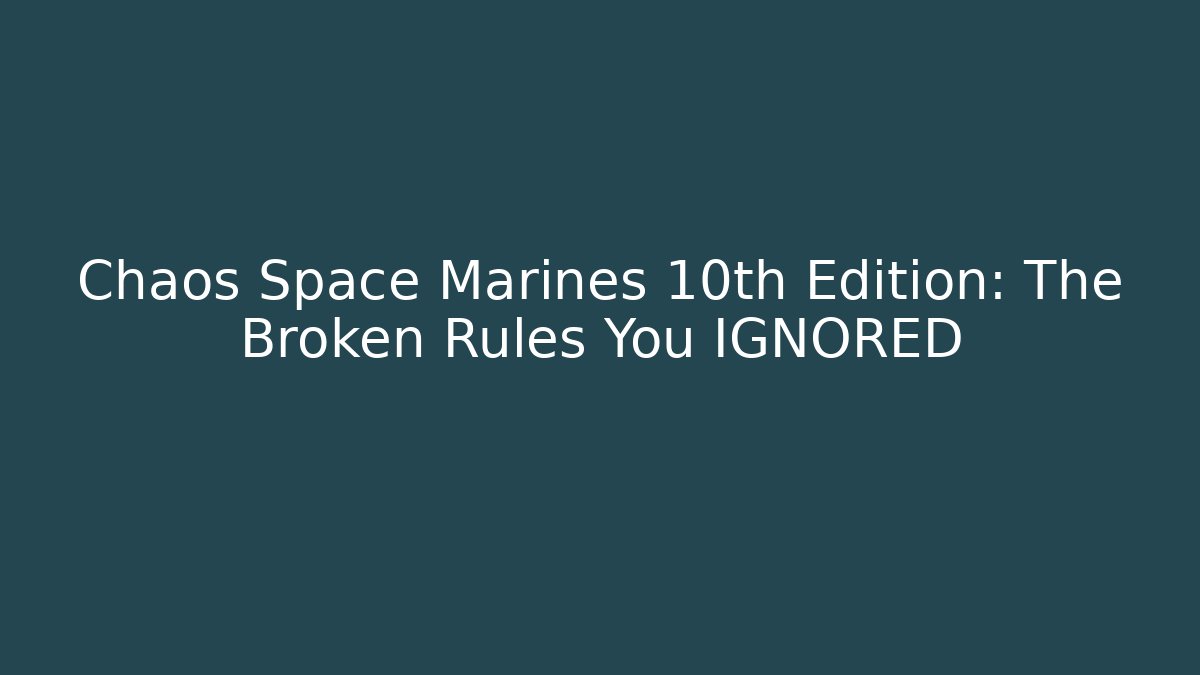Chaos Space Marines 10th Edition: The Broken Rules You IGNORED