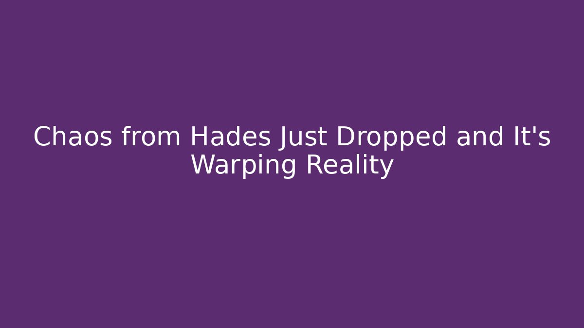 Chaos from Hades Just Dropped and It’s Warping Reality