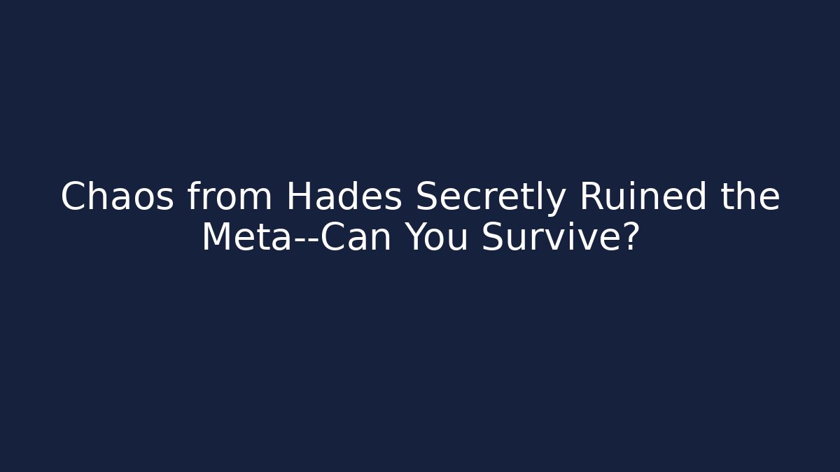 Chaos from Hades Secretly Ruined the Meta—Can You Survive?