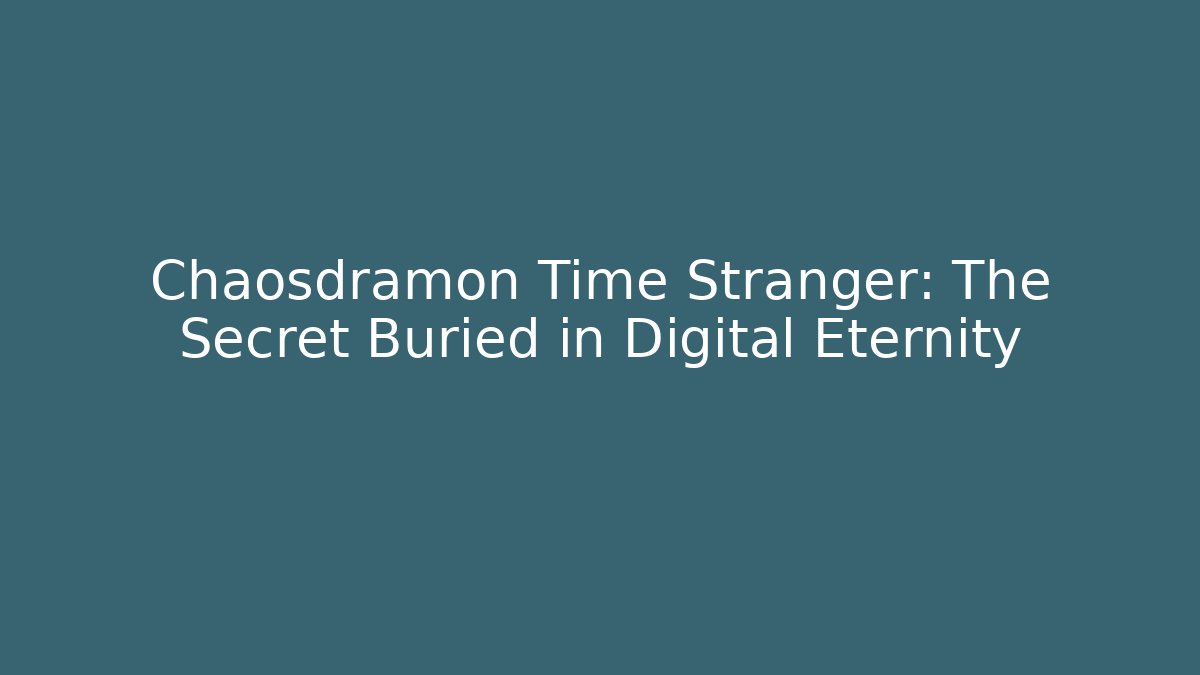Chaosdramon Time Stranger: The Secret Buried in Digital Eternity