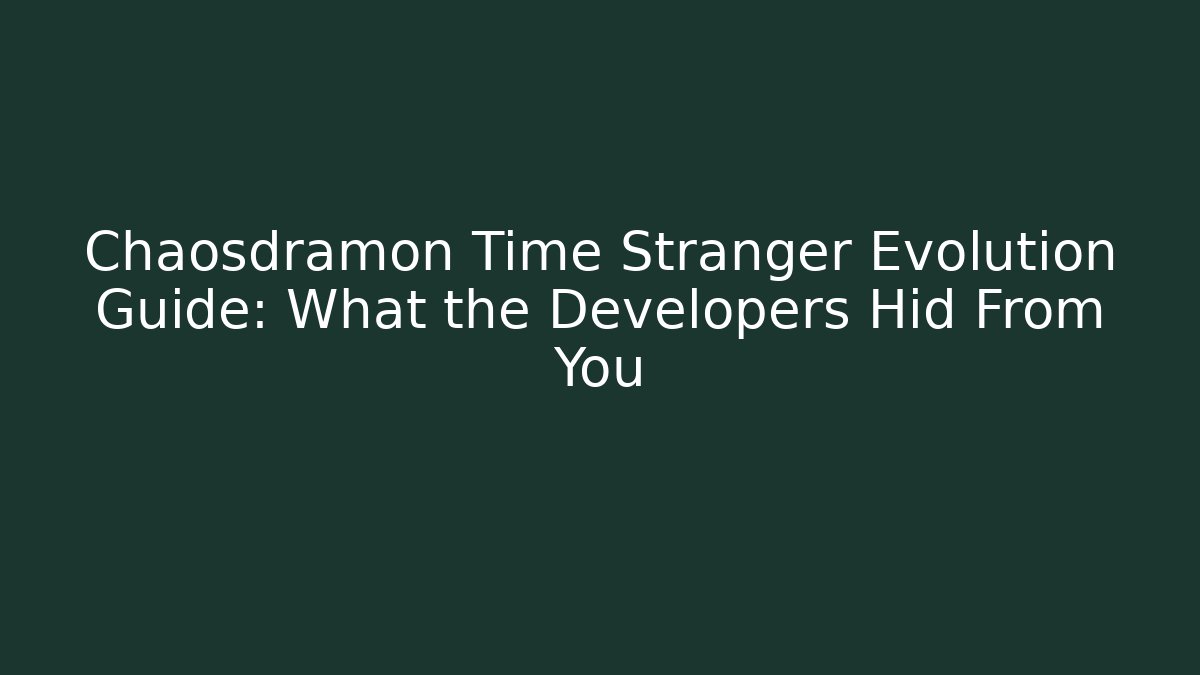 Chaosdramon Time Stranger Evolution Guide: What the Developers Hid From You