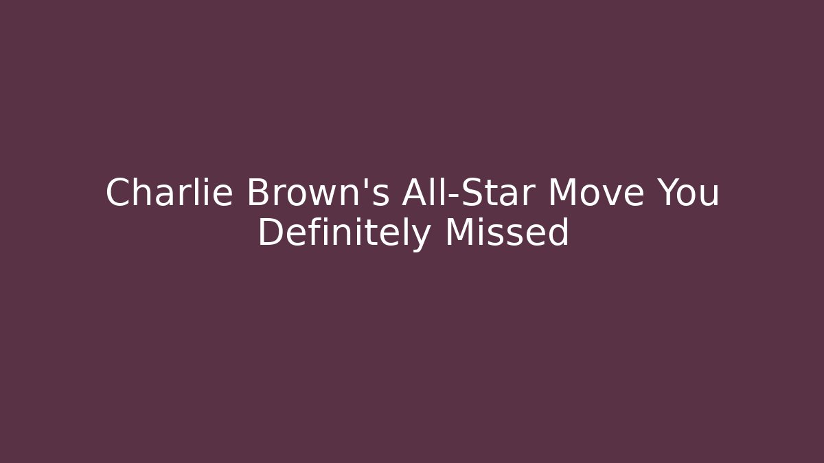 Charlie Brown's All-Star Move You Definitely Missed