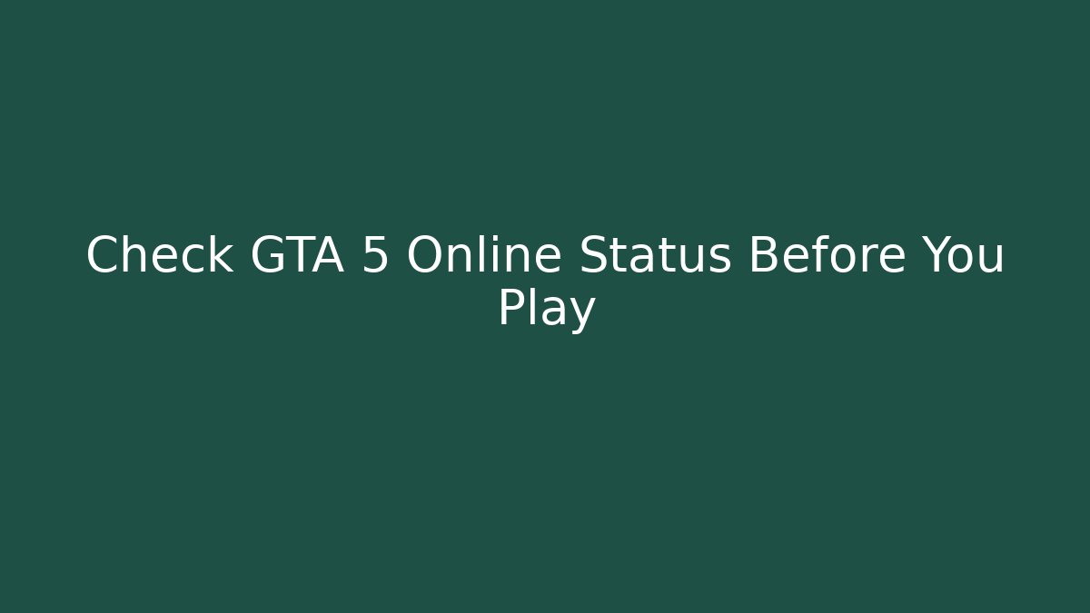 Check GTA 5 Online Status Before You Play