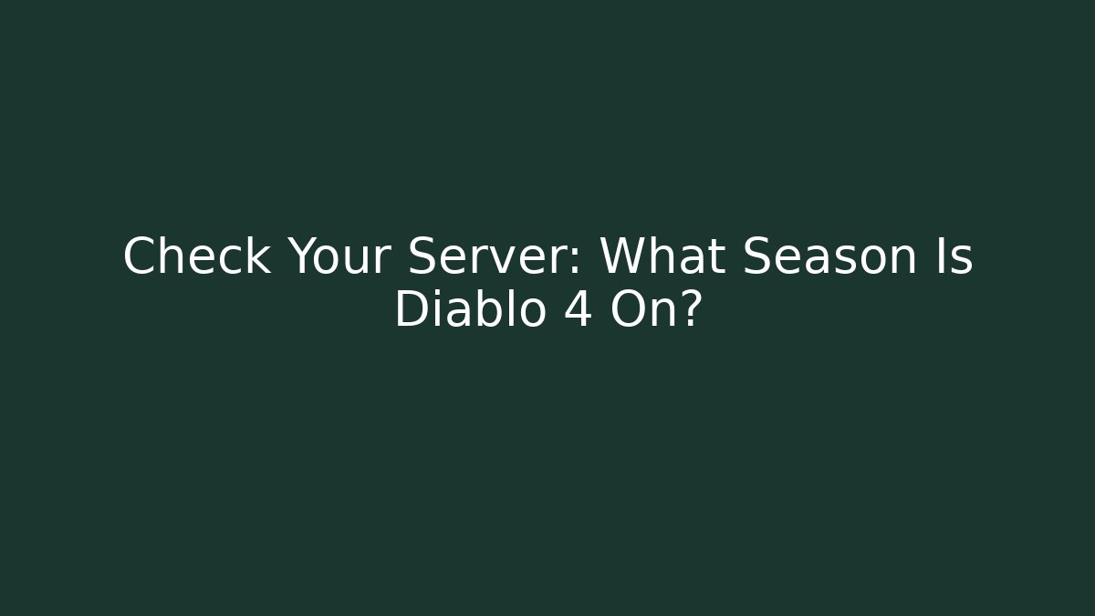 Check Your Server: What Season Is Diablo 4 On?