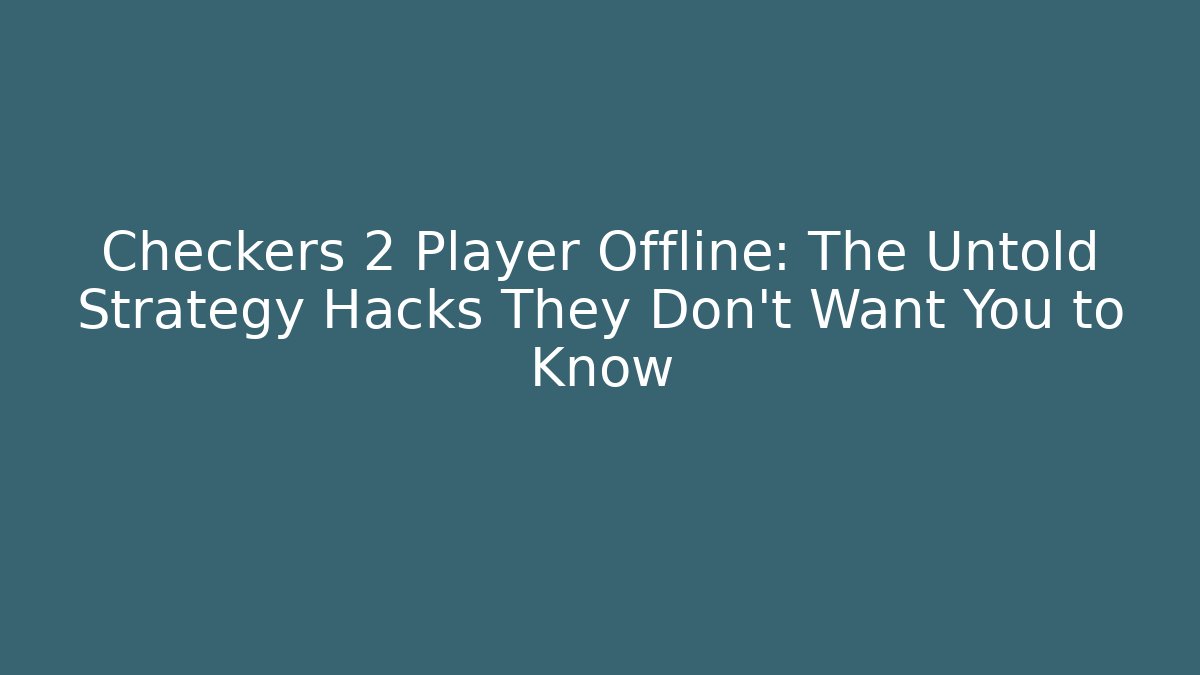 Checkers 2 Player Offline: The Untold Strategy Hacks They Don't Want You to Know