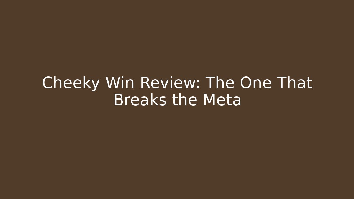 Cheeky Win Review: The One That Breaks the Meta
