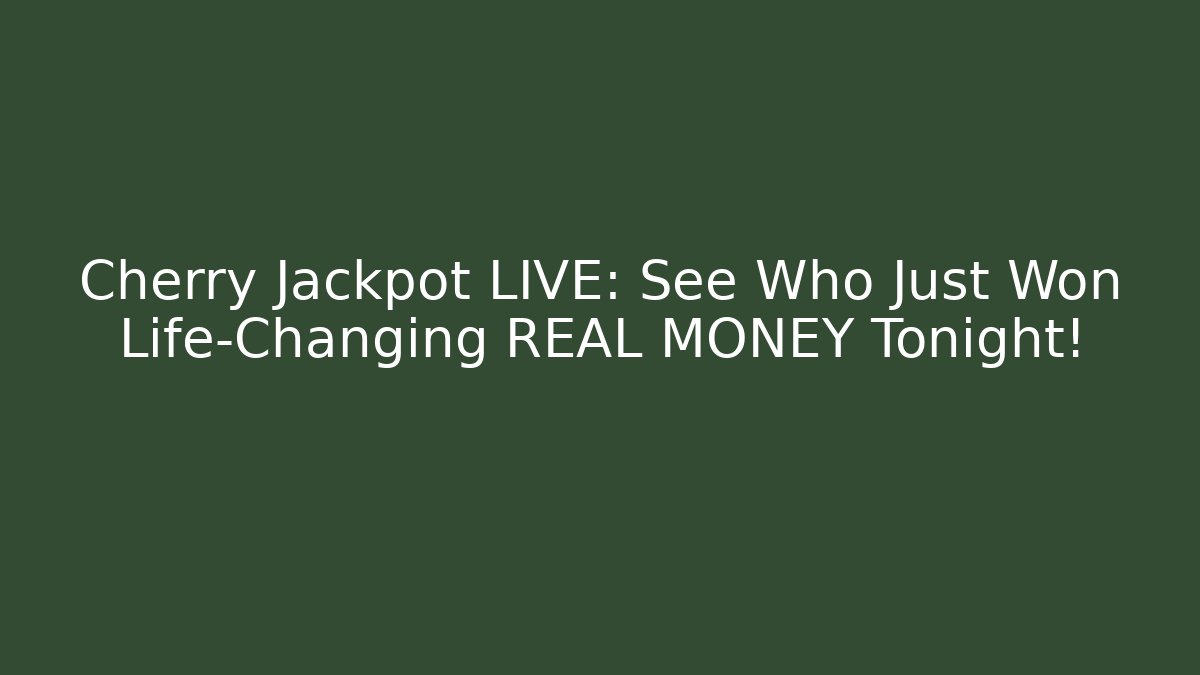 Cherry Jackpot LIVE: See Who Just Won Life-Changing REAL MONEY Tonight!