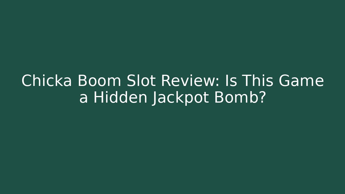 Chicka Boom Slot Review: Is This Game a Hidden Jackpot Bomb?