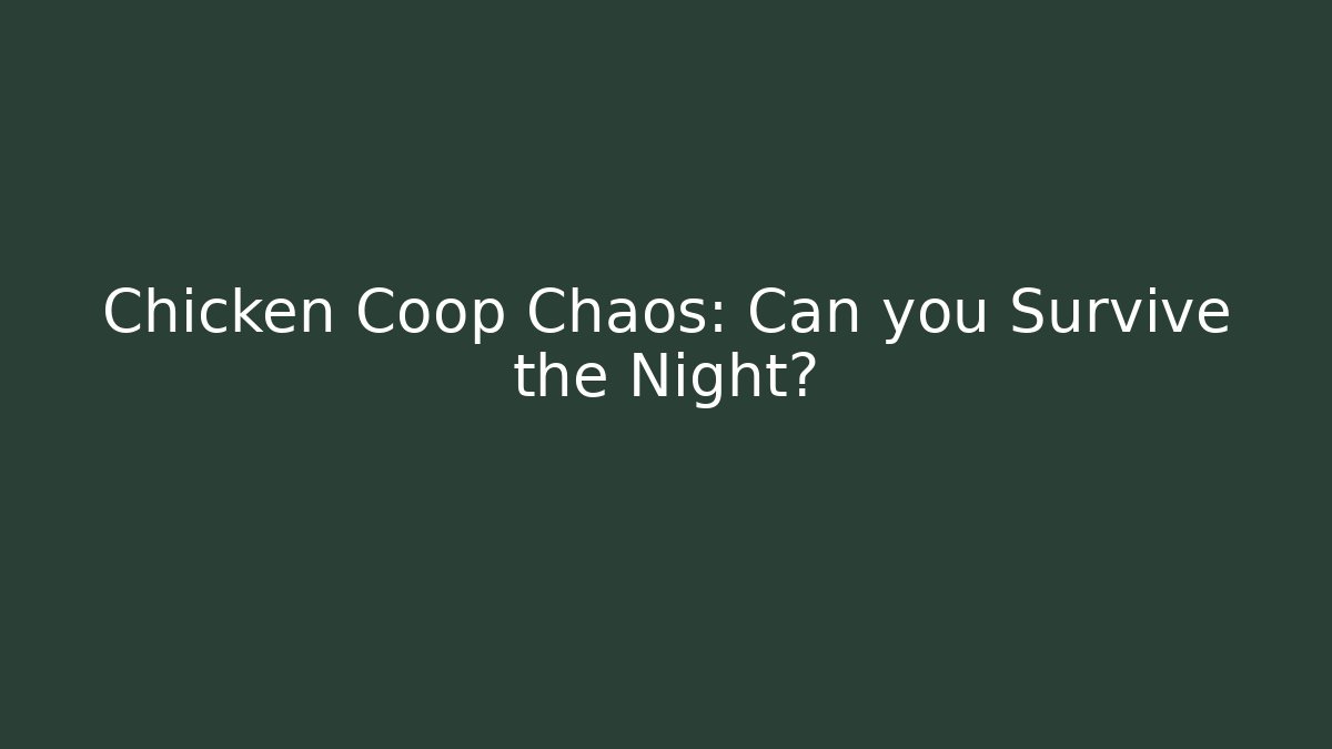Chicken Coop Chaos: Can you Survive the Night?