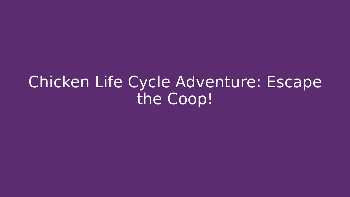 Chicken Life Cycle Adventure: Escape the Coop!