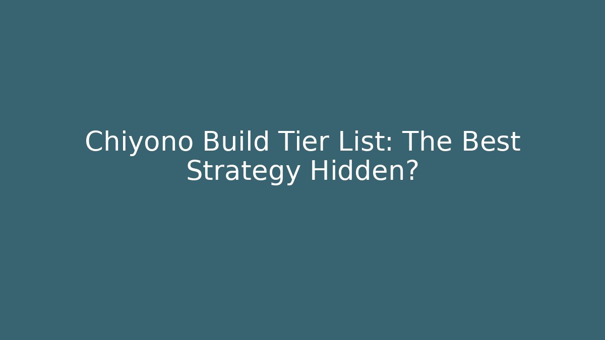 Chiyono Build Tier List: The Best Strategy Hidden?