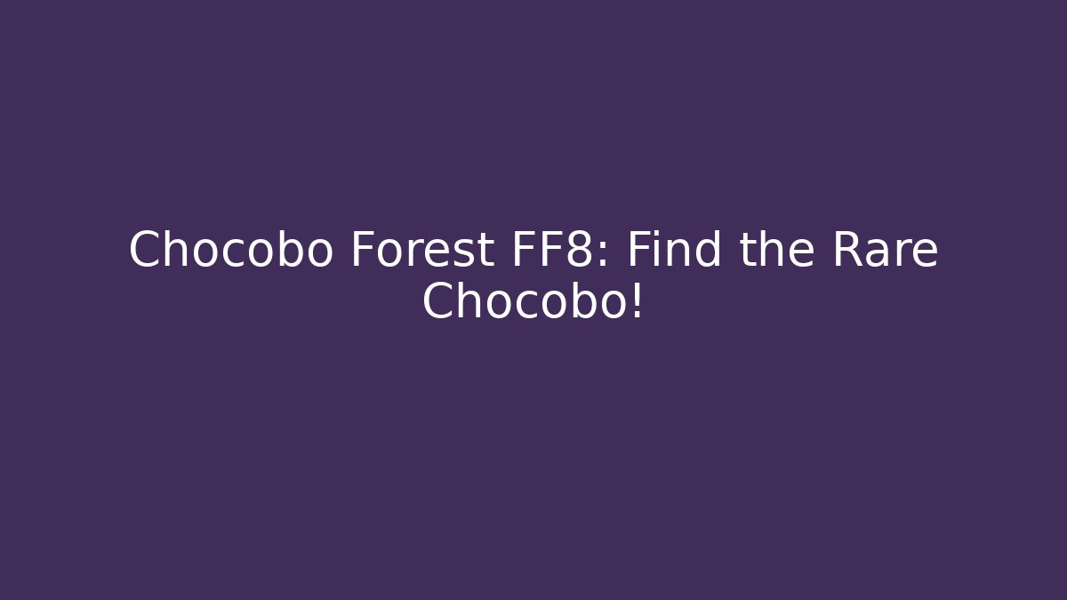 Chocobo Forest FF8: Find the Rare Chocobo!