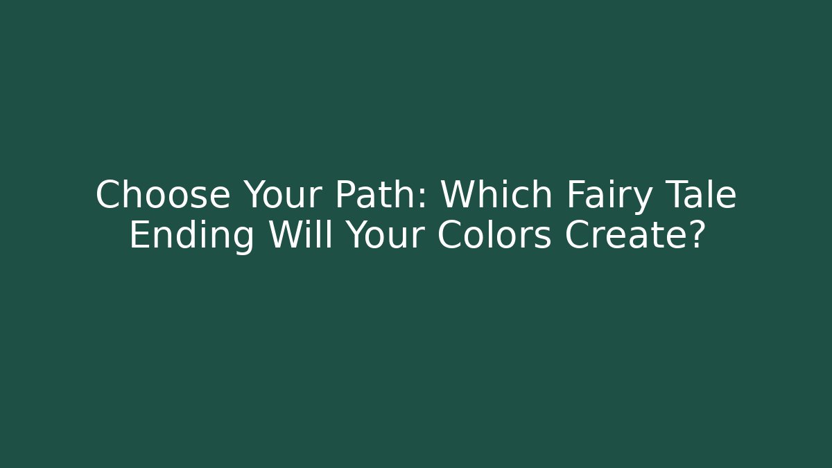 Choose Your Path: Which Fairy Tale Ending Will Your Colors Create?