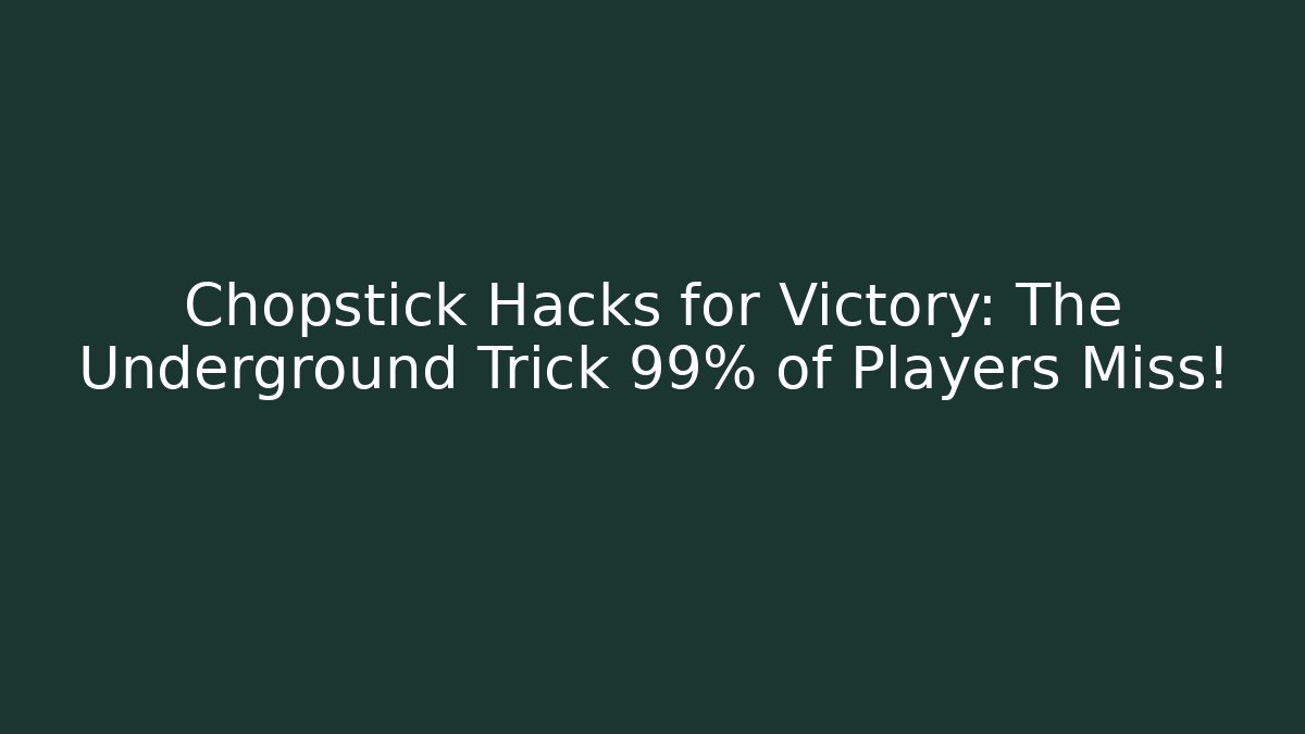 Chopstick Hacks for Victory: The Underground Trick 99% of Players Miss!
