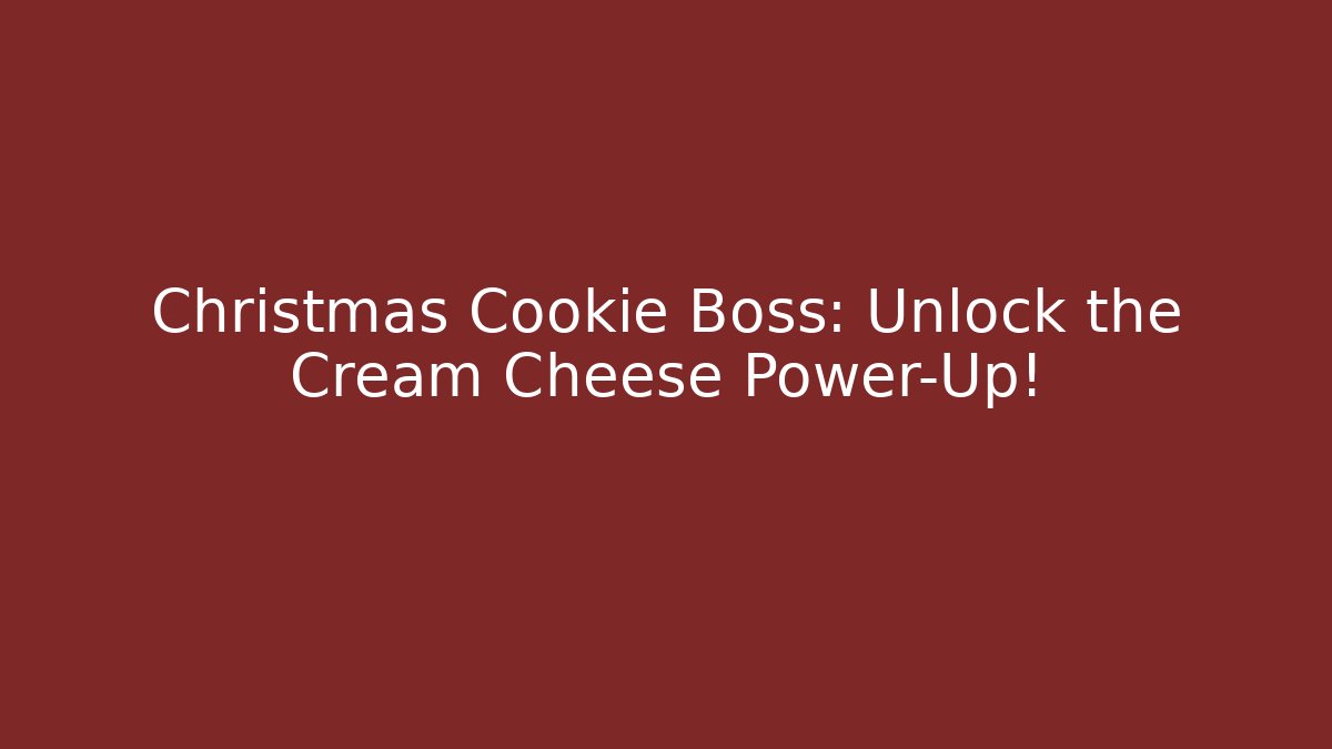 Christmas Cookie Boss: Unlock the Cream Cheese Power-Up!