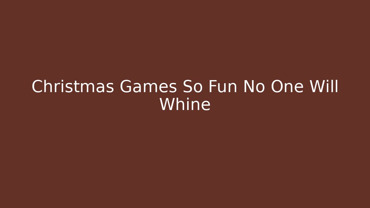 Christmas Games So Fun No One Will Whine