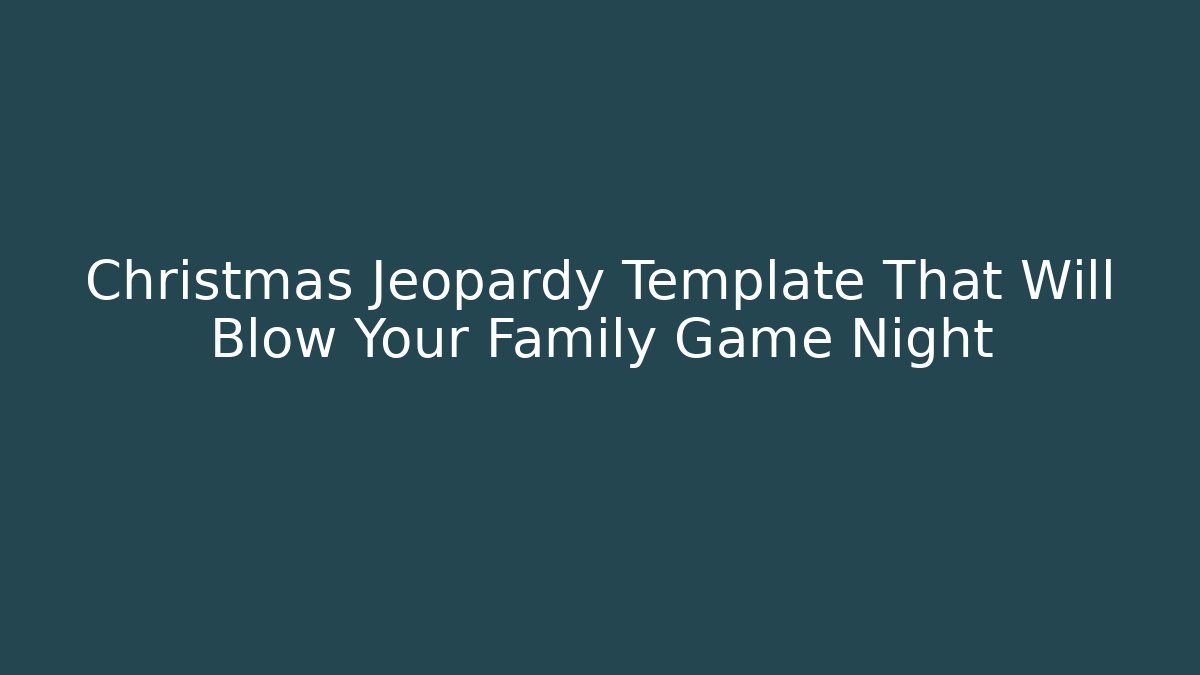 Christmas Jeopardy Template That Will Blow Your Family Game Night