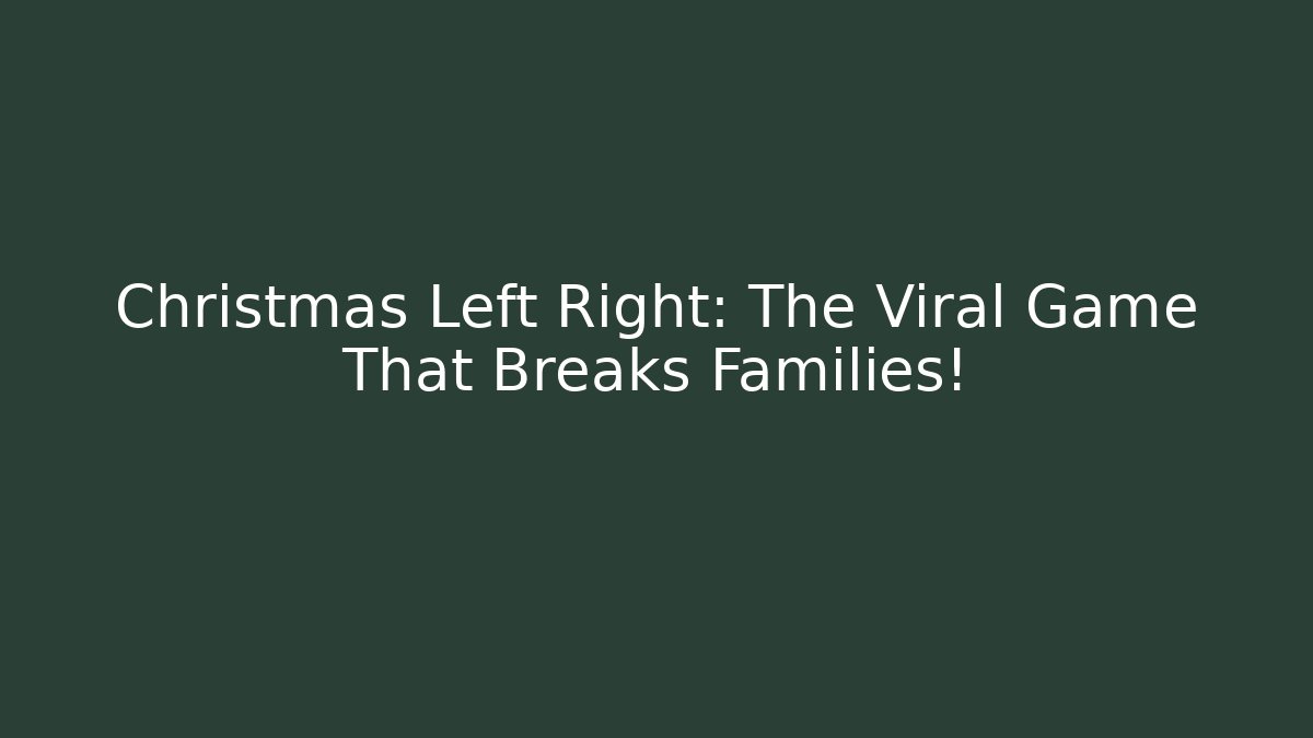Christmas Left Right: The Viral Game That Breaks Families!