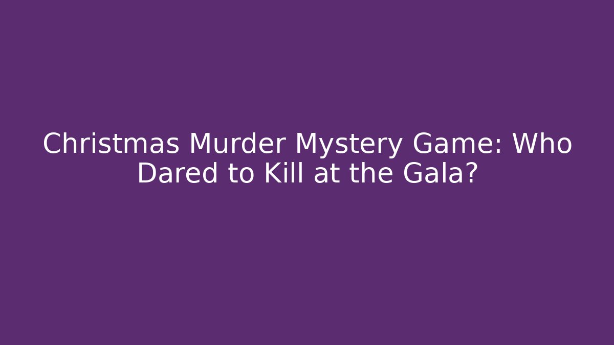 Christmas Murder Mystery Game: Who Dared to Kill at the Gala?