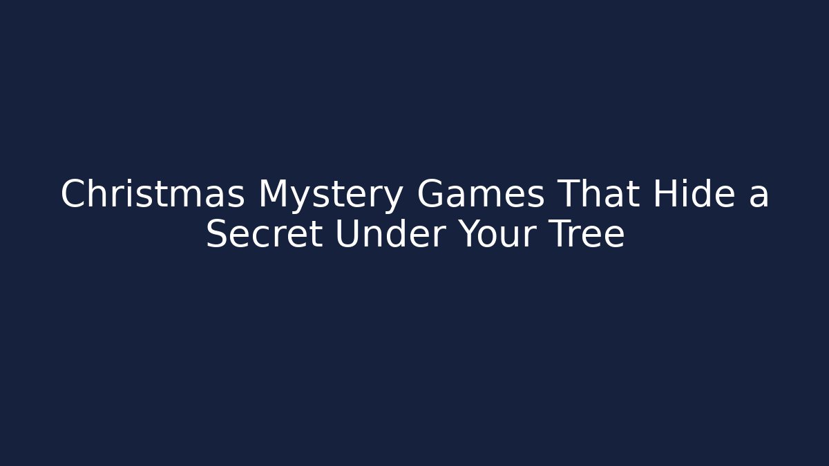 Christmas Mystery Games That Hide a Secret Under Your Tree