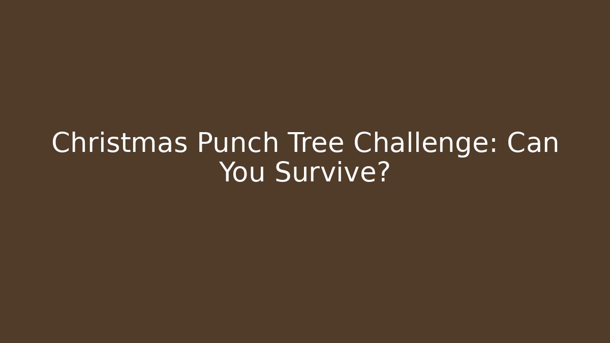 Christmas Punch Tree Challenge: Can You Survive? - The Family Holidays