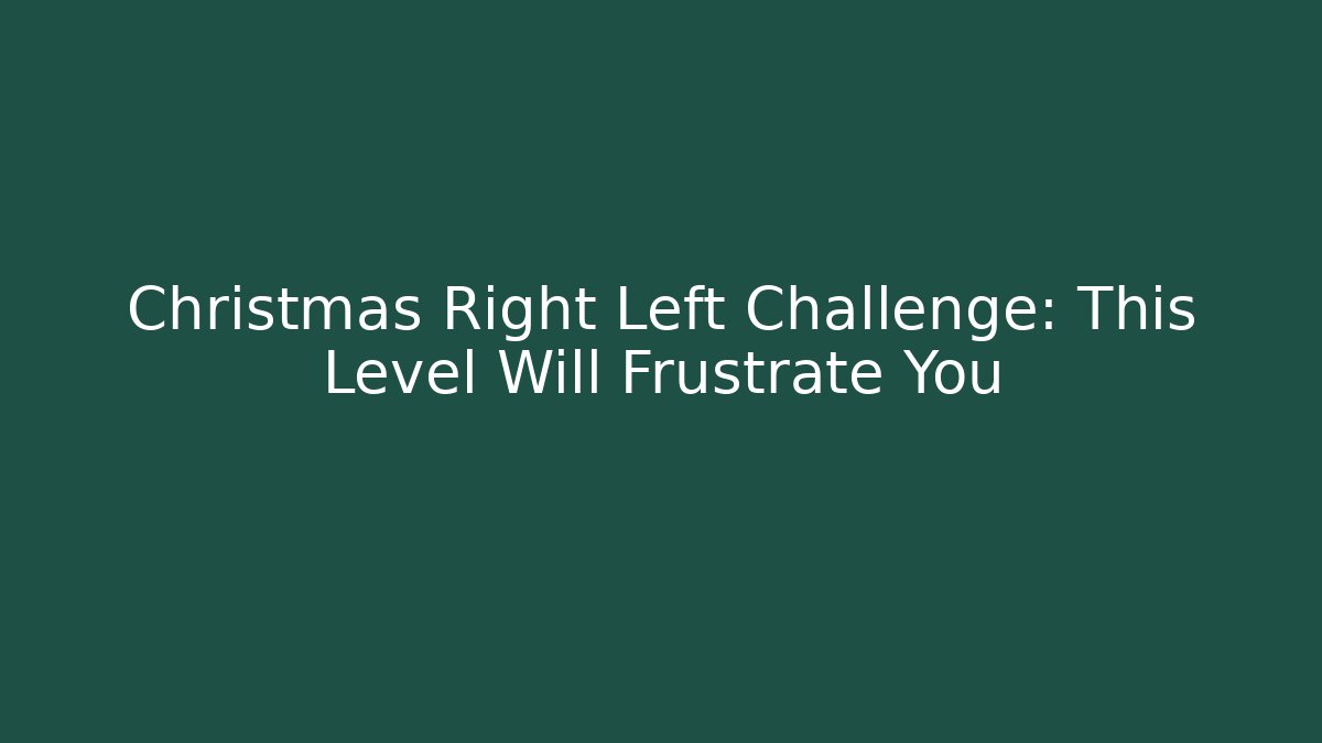 Christmas Right Left Challenge: This Level Will Frustrate You
