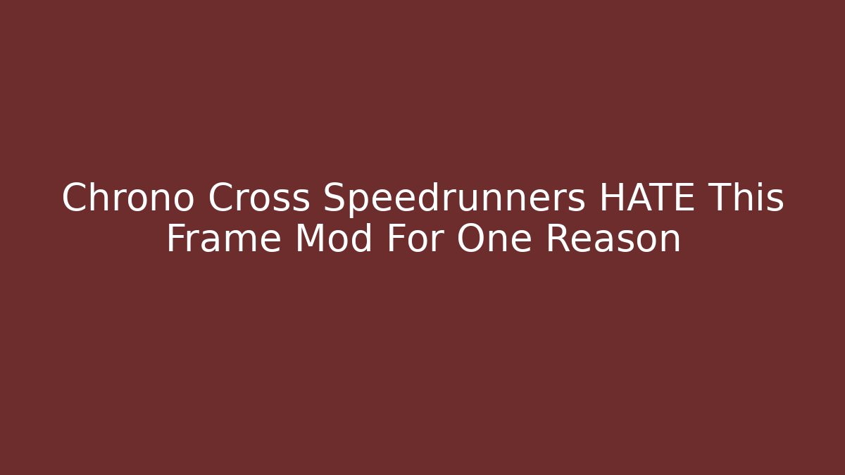 Chrono Cross Speedrunners HATE This Frame Mod For One Reason - The Family Holidays
