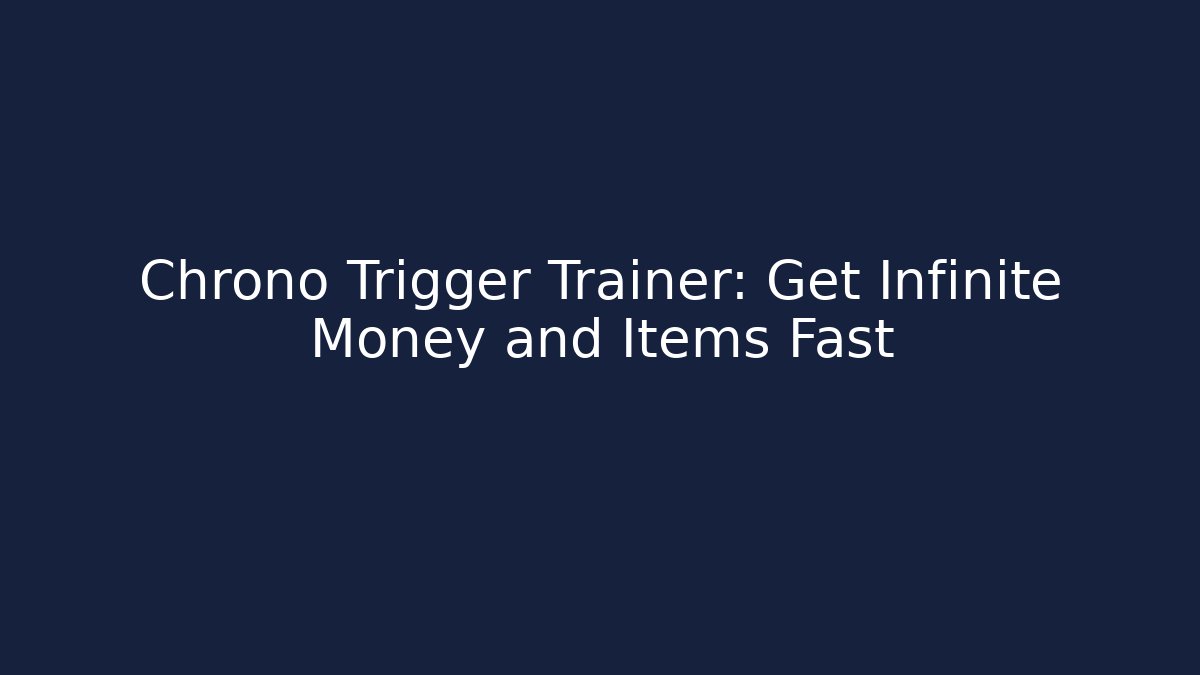Chrono Trigger Trainer: Get Infinite Money and Items Fast