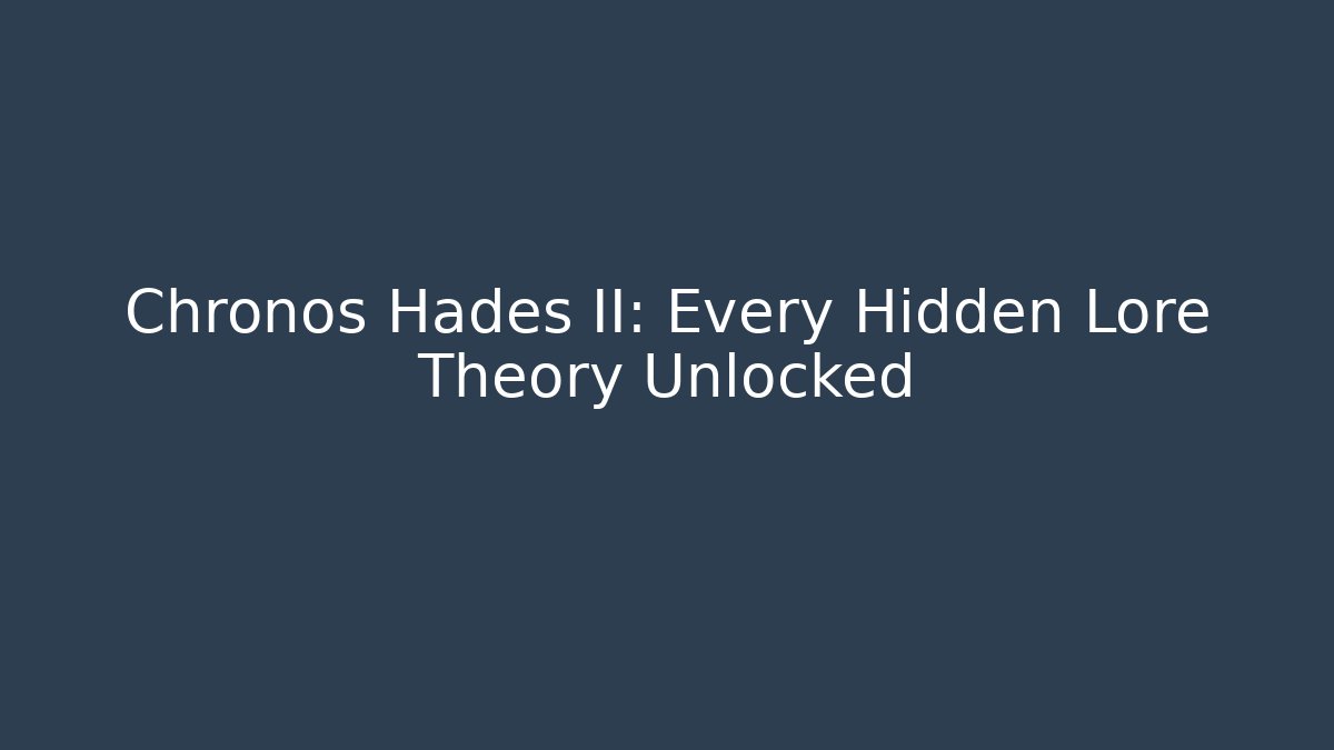 Chronos Hades II: Every Hidden Lore Theory Unlocked - The Family Holidays