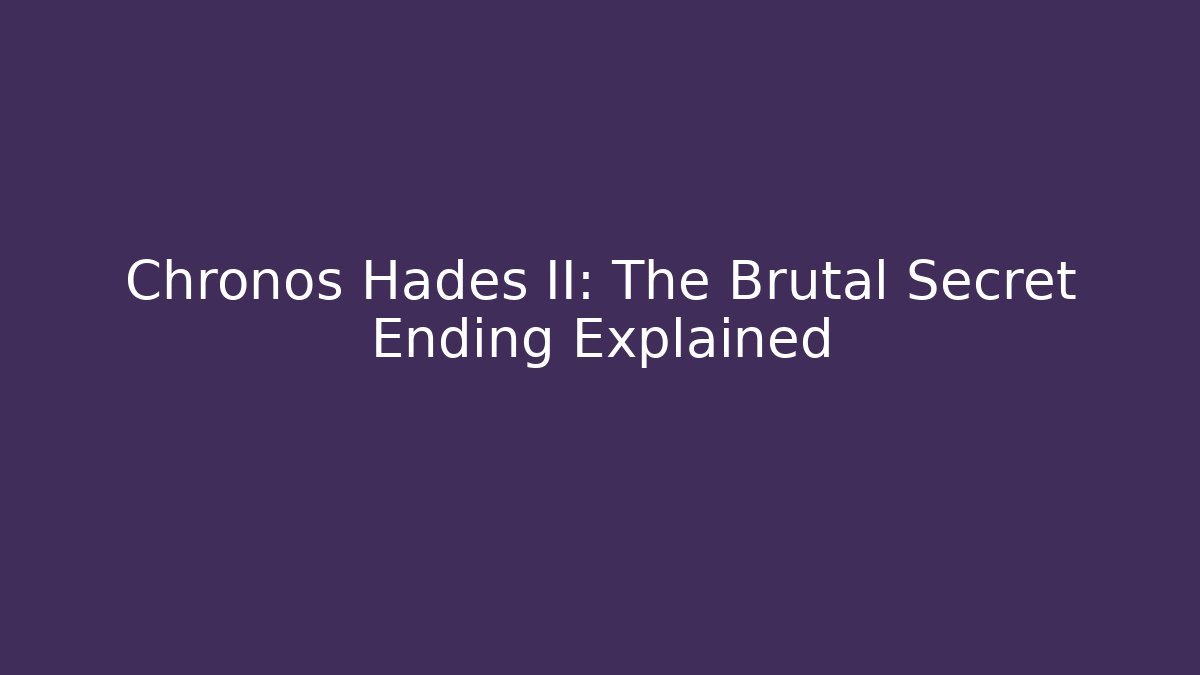 Chronos Hades II: The Brutal Secret Ending Explained
