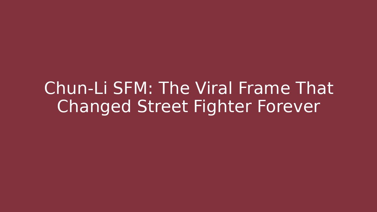 Chun-Li SFM: The Viral Frame That Changed Street Fighter Forever